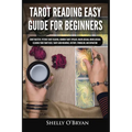Tarot Reading Easy Guide For Beginners: Tarot Mastery, Psychic Tarot Reading, Common Tarot Spreads, Major Arcana, Minor Arcana, Tarot Card Meanings, H