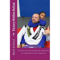 Victory Within Defeat: Brazilian Jiu Jitsu Training and Competition for People Who are Not Competitive