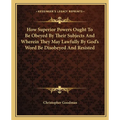 How Superior Powers Ought To Be Obeyed By Their Subjects And Wherein They May Lawfully By God's Word Be Disobeyed And Resisted
