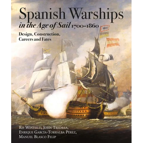 Spanish Warships in the Age of Sail, 1700-1860: Design, Construction, Careers and Fates