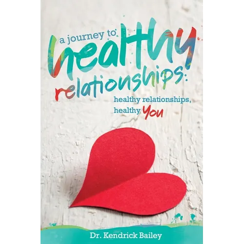 A Journey to Healthy Relationships: Healthy Relationships, Healthy You