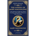 The Gospel of Mary Magdalene: Mystical Teachings on Love, Wisdom, and Inner Transformation (Deluxe Hardbound Edition)