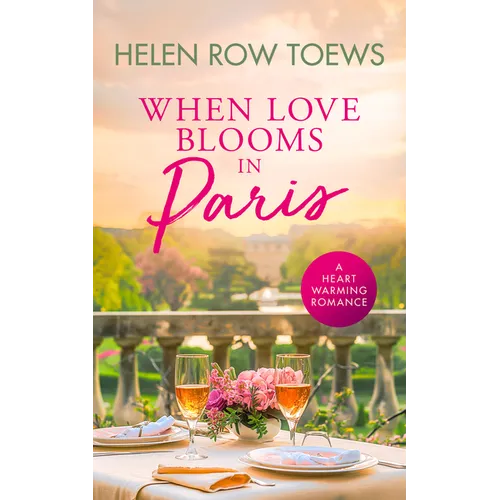 When Love Blooms in Paris: A Sweet, Escapist, Springtime in Paris Romance