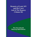 Memoirs of Louis XIV and His Court and of the Regency (Volume 06)