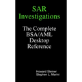 SAR Investigations - The Complete BSA/AML Desktop Reference