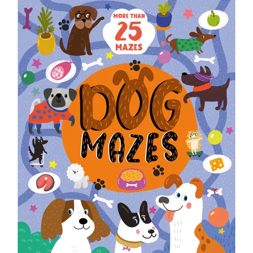 Dog Mazes: More Than 25 Mazes