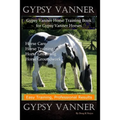 Gypsy Vanner, Gypsy Vanner Horse Training Book for Gypsy Vanner Horses, Horse Care, Horse Training, Horse Grooming, Horse Groundwork, Easy Training, P