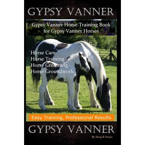 Gypsy Vanner, Gypsy Vanner Horse Training Book for Gypsy Vanner Horses, Horse Care, Horse Training, Horse Grooming, Horse Groundwork, Easy Training, P