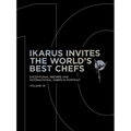 Ikarus Invites the World's Best Chefs: Exceptional Recipes and International Chefs in Portrait: Volume 10