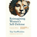 Reimagining Women's Self-Defense: Protective Offense