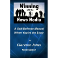 Winning with the News Media: A Self-Defense Manual When You're the Story
