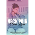 Neck Pain: Neck Pain Treatment & Exercise Solutions (How to Perform Neck-exercises for Neck Pain and Shoulder Pain Relief)
