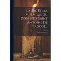 La Vie Et Les Miracles Du Glorieux Saint Antoine De Padoue...