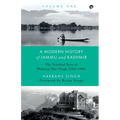 A Modern History of Jammu and Kashmir, Volume One the Troubled Years of Maharaja Hari Singh (1925-1949)