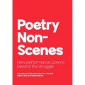 Poetry NonScenes: New performance poems beyond the struggle