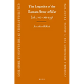 The Logistics of the Roman Army at War (264 B.C. - A.D.235)
