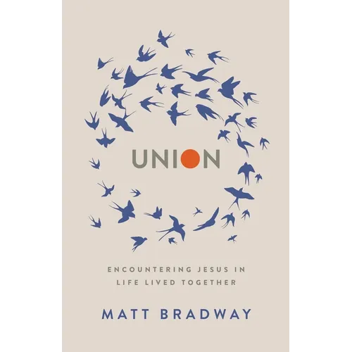 Union: Encountering Jesus In Life Lived Together