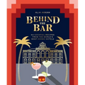 Behind the Bar: 50 Cocktail Recipes from the World's Most Iconic Hotels