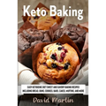 Keto Baking: Easy Keto Diet Sweet and Savory Baking Recipes including Bread, Buns, Cookies, Bars, Cakes, and Muffins