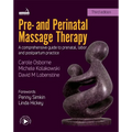 Pre- And Perinatal Massage Therapy: A Comprehensive Guide to Prenatal, Labor and Postpartum Practice