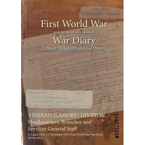 3 INDIAN (LAHORE) DIVISION Headquarters, Branches and Services General Staff: 8 August 1914 - 31 December 1914 (First World War, War Diary, WO95/3911)