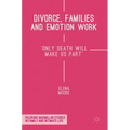 Divorce, Families and Emotion Work: 'Only Death Will Make Us Part'