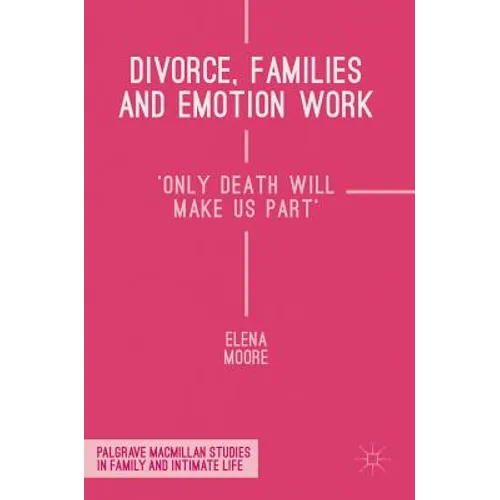 Divorce, Families and Emotion Work: 'Only Death Will Make Us Part'