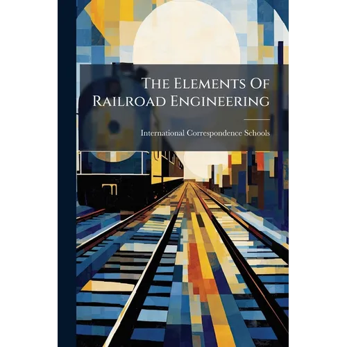 The Elements Of Railroad Engineering