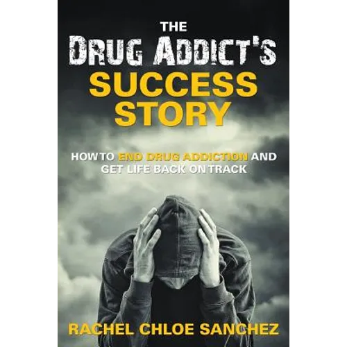 A Drug Addict's Success Story: How to End Drug Addiction and Get Life Back On Track