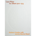 Herbert Stattler: Lace Ware: An Album 1900-1954