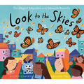 Look to the Skies: The Magical Migration of the Monarch Butterfly