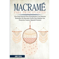 Macramé Para Principiantes: Una Guía Esencial Para Principiantes con Patrones Ilustrados de Macramé Fáciles para Realizar Sus Proyectos Caseros (Spani
