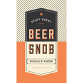 Stuff Every Beer Snob Should Know