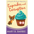 Cupcakes and Corruption: A Tiny Dog Amateur Sleuth Mystery