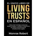 El Único Libro de Living Trusts En Español: Cómo Crear Tu Propio Living Trust, Evitar El Probate Y Transferir Tu Patrimonio Sin Gastos Innecesarios Ni