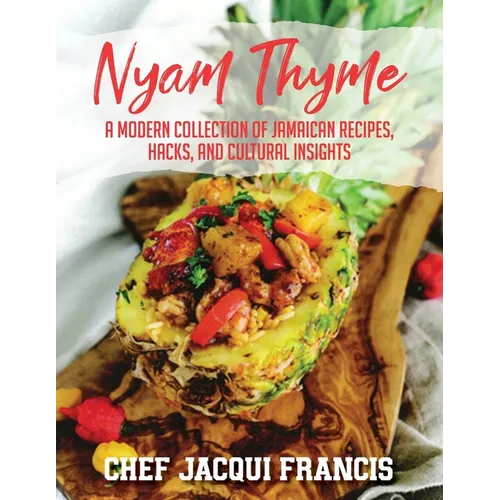 Nyam Thyme: A Modern Collection of Jamaican Recipes, Hacks and Cultural Insights
