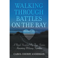 Walking Through Battles on the Bay: A novel inspired by true stories honoring military families
