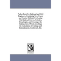 Pocket-Book For Railroad and Civil Engineers, Containing New, Exact, and Concise Methods For Laying Out Railroad Curves, Switches, Frog Angles, and Cr