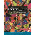 The Crazy Quilt Handbook, Revised: 12 Updated Step-By-Step Projects- Illustrated Stitch Guide, Including Silk Ribbon Stitches
