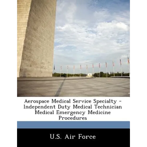 Aerospace Medical Service Specialty - Independent Duty Medical Technician Medical Emergency Medicine Procedures