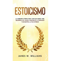 Estoicismo: La sabiduría eterna para vivir una buena vida - Desarrolla el valor, construye la confianza y encuentra la paz interior