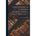 Easy Lessons in Egyptian Hieroglyphics, With Sign List /