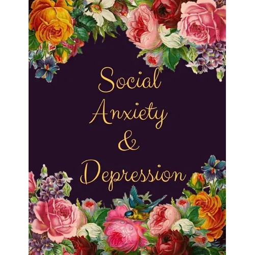 Social Anxiety and Depression Workbook: Ideal and Perfect Gift for Social Anxiety and Depression Workbook Best Social Anxiety and Depression Workbook