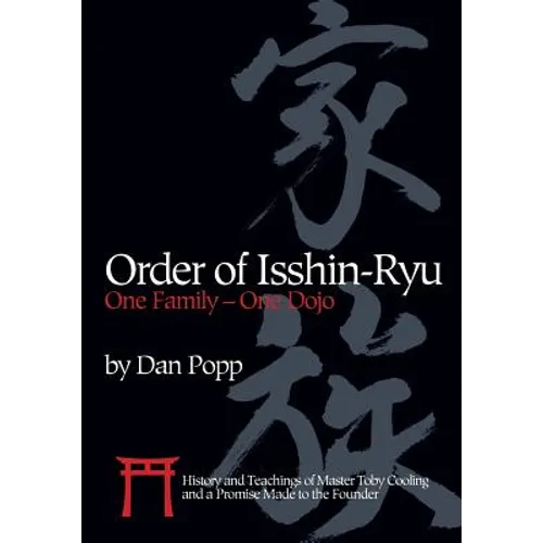 Order of Isshin-Ryu: One Family - One Dojo: History and Teachings of Master Toby Cooling and a Promise Made to the Founder