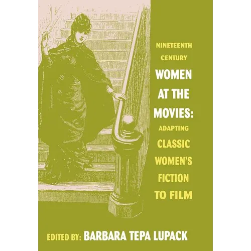 Nineteenth-Century Women at the Movies: Adapting Classic Women's Fiction to Film