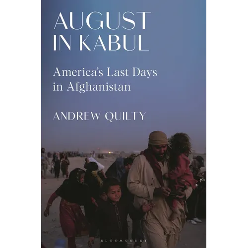 August in Kabul: America's Last Days in Afghanistan
