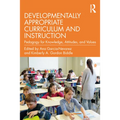 Developmentally Appropriate Curriculum and Instruction: Pedagogy for Knowledge, Attitudes, and Values