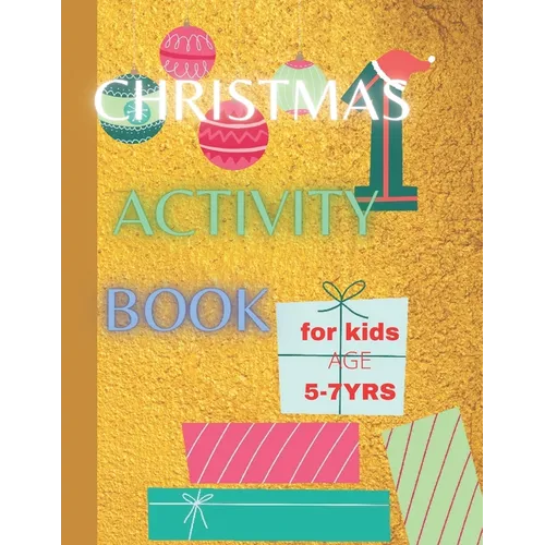 Christmas Activity Book For Kids Age 5-7 yrs: Keeping Children Creative and Entertained This Christmas Season