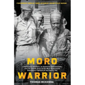 Moro Warrior: A Philippine Chieftain, an American Schoolmaster, and The Untold Story of the Most Remarkable Resistance Fighters of World War II in the