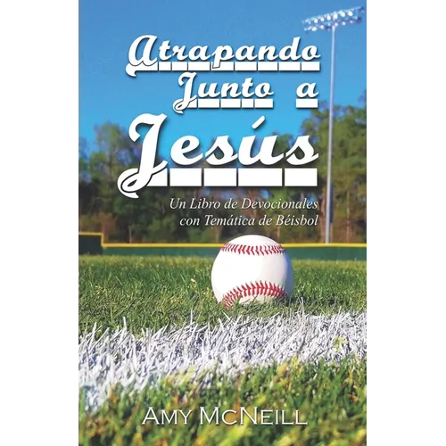 Atrapando Junto a Jesús: Un Libro de Devocionales con Temática de Béisbol